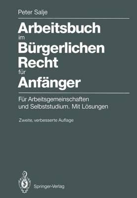 Arbeitsbuch im Bürgerlichen Recht für Anfänger: Für Arbeitsgemeinschaften und Selbststudium. Mit Lösungen