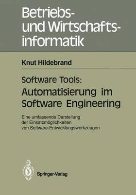 Software Tools: Automatisierung im Software Engineering: Eine umfassende Darstellung der Einsatzmöglichkeiten von Software-Entwicklungswerkzeugen