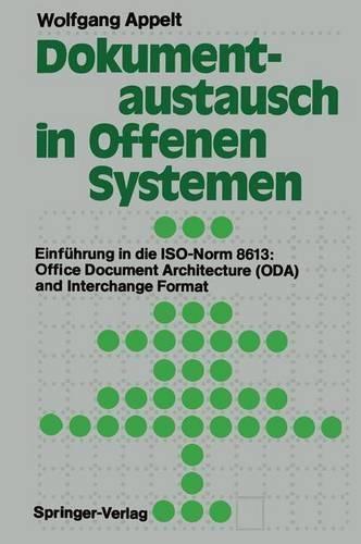 Dokumentaustausch in Offenen Systemen: Einfuhrung in Die ISO-Norm 8613: Office Document Architecture (Oda) and Interchange Format