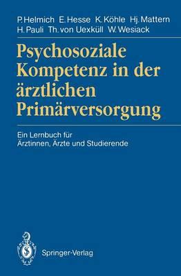 Psychosoziale Kompetenz in der ärztlichen Primärversorgung: Ein Lernbuch für Ärztinnen, Ärzte und Studierende