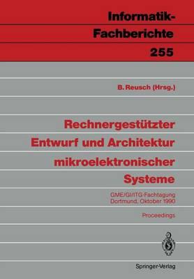 Rechnergestützter Entwurf und Architektur mikroelektronischer Systeme: GME/GI/ITG-Fachtagung Dortmund, 1./2. Oktober 1990