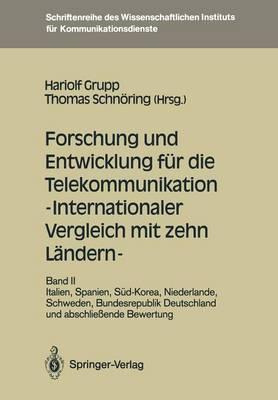 Forschung und Entwicklung für die Telekommunikation — Internationaler Vergleich mit zehn Ländern —: Band II: Italien, Spanien, Süd-Korea, Niederlande, Schweden, Bundesrepublik Deutschland und abschließende Bewertung