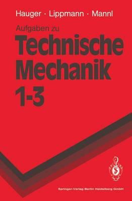 Aufgaben Zu Technische Mechanik 1-3: Statik, Elastostatik, Kinetik