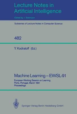 Machine Learning - EWSL-91: European Working Session on Learning, Porto, Portugal, March 6-8, 1991. Proceedings