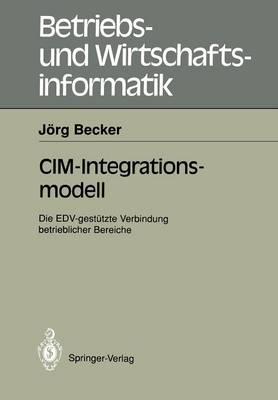 CIM-Integrationsmodell: Die EDV-gestützte Verbindung betrieblicher Bereiche