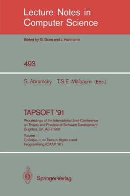 TAPSOFT '91: Proceedings of the International Joint Conference on Theory and Practice of Software Development, Brighton, UK, April 8-12, 1991: Volume 1: Colloquium on Trees in Algebra and Programming (CAAP '91)
