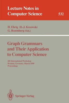 Graph Grammars and Their Application to Computer Science: 4th International Workshop, Bremen, Germany, March 5-9, 1990. Proceedings