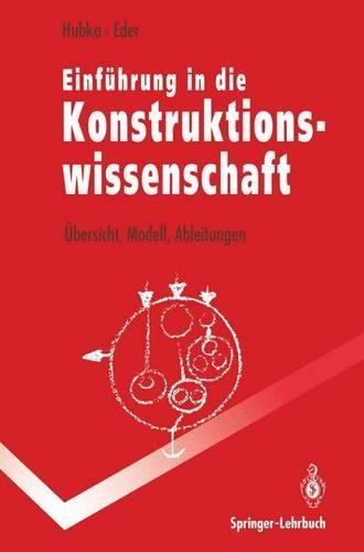 Einfuhrung in Die Konstruktionswissenschaft: Ubersicht, Modell, Ableitungen