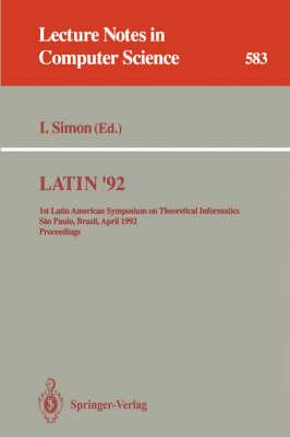 LATIN '92: 1st Latin American Symposium on Theoretical Informatics, Sao Paulo, Brazil, April 6-10, 1992. Proceedings