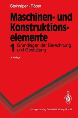Maschinen- Und Konstruktionselemente: Band 1: Grundlagen Der Berechnung Und Gestaltung