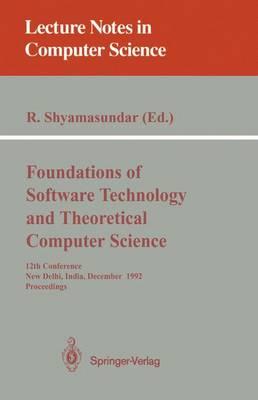 Foundations of Software Technology and Theoretical Computer Science: 12th Conference, New Delhi, India, December 18-20, 1992. Proceedings