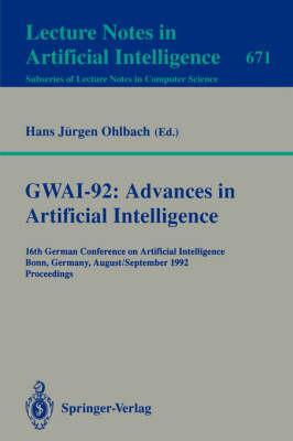 GWAI-92: Advances in Artificial Intelligence: 16th German Conference on Artificial Intelligence, Bonn, Germany, August 31 - September 3, 1992. Proceedings