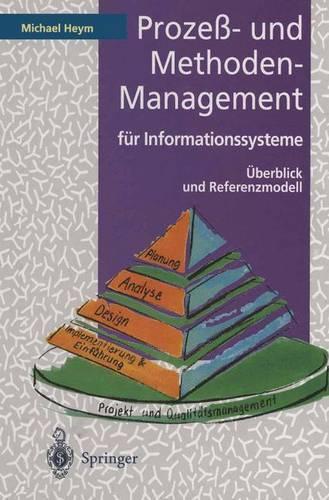 Prozess- Und Methoden-Management Fur Informationssysteme: Uberblick Und Referenzmodell