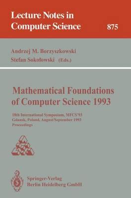 Mathematical Foundations of Computer Science 1993: 18th International Symposium, MFCS’93, Gdańsk, Poland, August 30–September 3, 1993 Proceedings