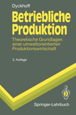 Betriebliche Produktion: Theoretische Grundlagen einer umweltorientierten Produktionswirtschaft