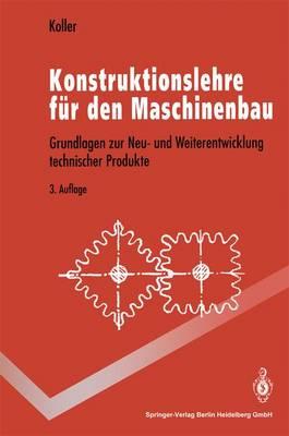 Konstruktionslehre Fur Den Maschinenbau: Grundlagen Zur Neu- Und Weiterentwicklung Technischer Produkte Mit Beispielen (3., V Llig Neubearb. U. Erw. a