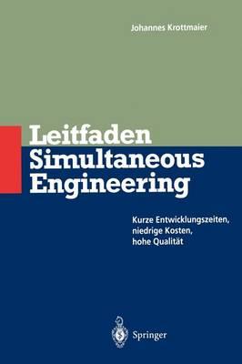 Leitfaden Simultaneous Engineering: Kurze Entwicklungszeiten Niedrige Kosten Hohe Qualität