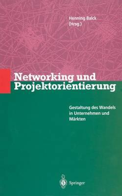 Networking und Projektorientierung: Gestaltung des Wandels in Unternehmen und Märkten