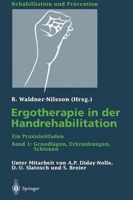 Ergotherapie in Der Handrehabilitation: Ein Praxisleitfaden Band 1: Grundlagen, Erkrankungen, Schienen