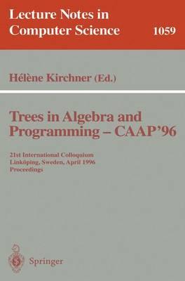 Trees in Algebra and Programming - CAAP '96: 21st International Colloquium, Linköping, Sweden, April 22-24, 1996. Proceedings
