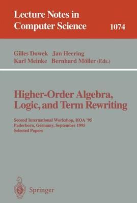 Higher-Order Algebra, Logic, and Term Rewriting: Second International Workshop, HOA '95, Paderborn, Germany, September 1995. Selected Papers