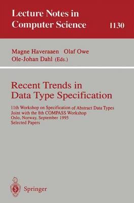 Recent Trends in Data Type Specification: 11th Workshop on Specification of Abstract Data Types, Joint with the 8th COMPASS Workshop, Oslo, Norway, September 19 - 23, 1995, Selected Papers
