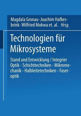 Technologien für Mikrosysteme: Stand und Entwicklung / Integrier Optik — Schichttechniken — Mikromechanik — Halbleitetechniken — Faseroptik