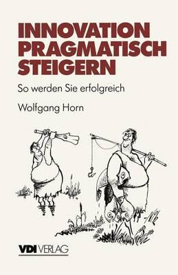 Innovation pragmatisch steigern: So werden Sie erfolgreich