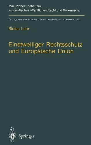 Einstweiliger Rechtsschutz Und Europaische Union: Nationaler Einstweiliger Verwaltungsrechtsschutz Im Widerstreit Von Gemeinschaftsrecht Und Nationalem Verfassungsrecht