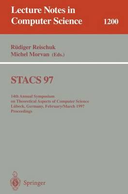 STACS 97: 14th Annual Symposium on Theoretical Aspects of Computer Science, Lübeck, Germany, February 27 - March 1, 1997 Proceedings