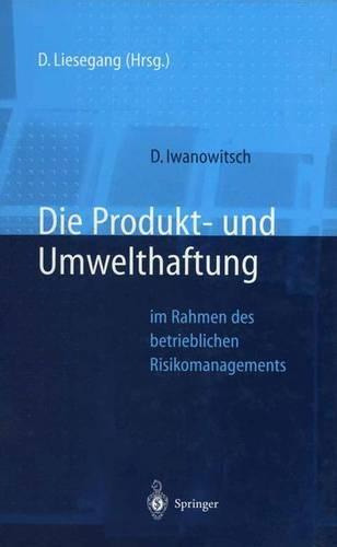 Die Produkt- Und Umwelthaftung: Im Rahmen Des Betrieblichen Risikomanagements