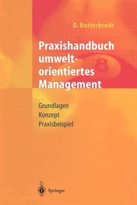Praxishandbuch umweltorientiertes Management: Grundlagen, Konzept, Praxisbeispiel