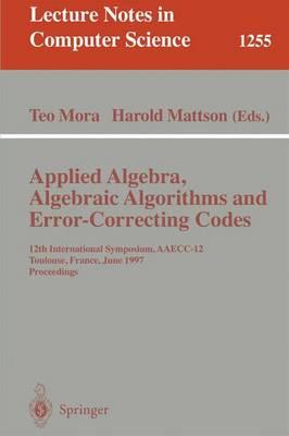 Applied Algebra, Algebraic Algorithms and Error-Correcting Codes: 12th International Symposium, AAECC-12, Toulouse, France, June, 23-27, 1997, Proceedings