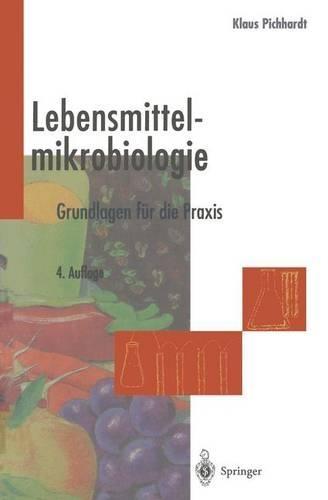 Lebensmittelmikrobiologie: Grundlagen Fur Die Praxis