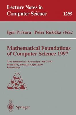 Mathematical Foundations of Computer Science 1997: 22nd International Symposium, MFCS'97, Bratislava, Slovakia, August 25-29, 1997, Proceedings