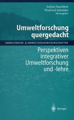 Umweltforschung quergedacht: Perspektiven integrativer Umweltforschung und -lehre
