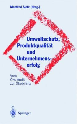 Umweltschutz, Produktqualitat Und Unternehmenserfolg: Vom Oko-Audit Zur Okobilanz