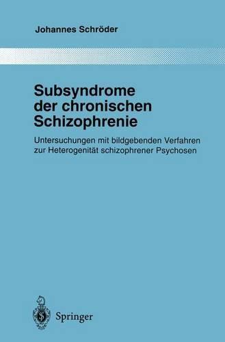 Subsyndrome Der Chronischen Schizophrenie: Untersuchungen Mit Bildgebenden Verfahren Zur Heterogenitat Schizophrener Psychosen