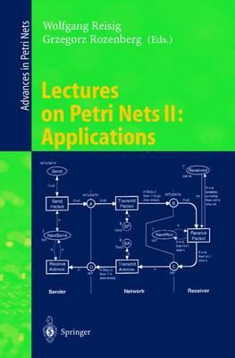 Lectures on Petri Nets II: Applications: Advances in Petri Nets