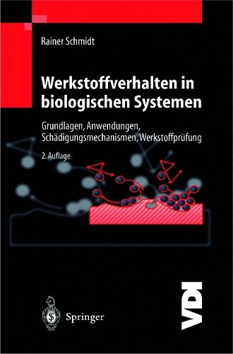 Werkstoffverhalten in biologischen Systemen: Grundlagen, Anwendungen, Schädigungsmechanismen, Werkstoffprüfung
