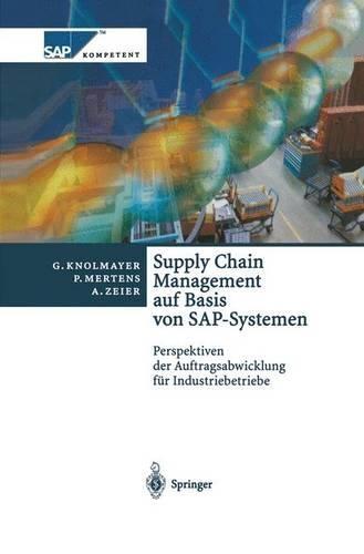 Supply Chain Management Auf Basis Von SAP-Systemen: Perspektiven Der Auftragsabwicklung Fur Industriebetriebe