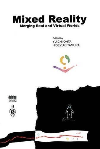 Mixed Reality - Merging Real and Virtual Worlds: International Symposium on Mixed Reality, Yokohama, March 9-11, 1999