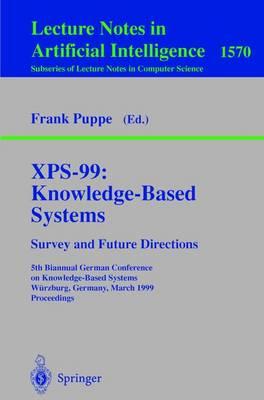 XPS-99: Knowledge-Based Systems - Survey and Future Directions: 5th Biannual German Conference on Knowledge-Based Systems, Würzburg, Germany, March 3-5, 1999, Proceedings