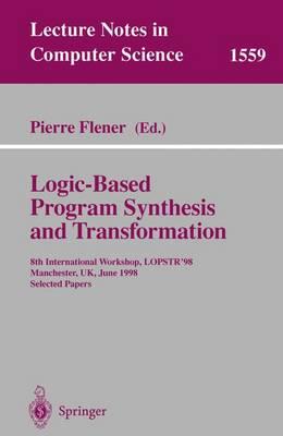 Logic-Based Program Synthesis and Transformation: 8th International Workshop, LOPSTR'98, Manchester, UK, June 15-19, 1998, Selected Papers