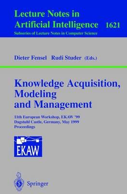 Knowledge Acquisition, Modeling and Management: 11th European Workshop, EKAW'99, Dagstuhl Castle, Germany, May 26-29, 1999, Proceedings
