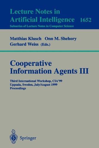 Cooperative Information Agents III: Third International Workshop, CIA'99 Uppsala, Sweden, July 31 - August 2, 1999 Proceedings