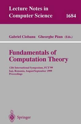 Fundamentals of Computation Theory: 12th International Symposium, FCT'99 Iasi, Romania, August 30 - September 3, 1999 Proceedings
