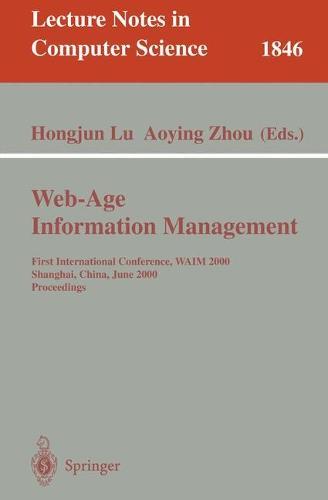 Web-Age Information Management: First International Conference, WAIM 2000 Shanghai, China, June 21-23, 2000 Proceedings