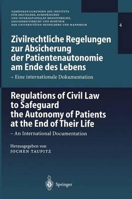Zivilrechtliche Regelungen zur Absicherung der Patientenautonomie am Ende des Lebens/Regulations of Civil Law to Safeguard the Autonomy of Patients at the End of Their Life: Eine internationale Dokumentation / An International Documentation