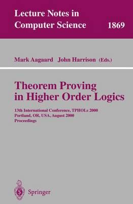 Theorem Proving in Higher Order Logics: 13th International Conference, TPHOLs 2000 Portland, OR, USA, August 14-18, 2000 Proceedings